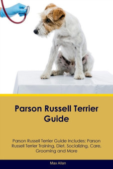 Parson Russell Terrier Guide Parson Russell Terrier Guide Includes : Parson Russell Terrier Training, Diet, Socializing, Care, Grooming, Breeding and More