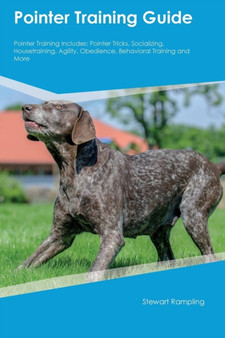 Pointer Training Guide Pointer Training Includes : Pointer Tricks, Socializing, Housetraining, Agility, Obedience, Behavioral Training and More