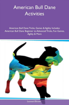 American Bull Dane Activities American Bull Dane Tricks, Games & Agility Includes : American Bull Dane Beginner to Advanced Tricks, Fun Games, Agility & More