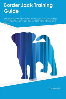 Border Jack Training Guide Border Jack Training Includes : Border Jack Tricks, Socializing, Housetraining, Agility, Obedience, Behavioral Training and More