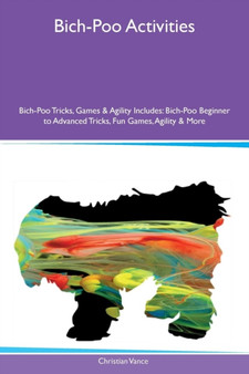 Bich-Poo Activities Bich-Poo Tricks, Games & Agility Includes : Bich-Poo Beginner to Advanced Tricks, Fun Games, Agility & More
