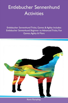 Entlebucher Sennenhund Activities Entlebucher Sennenhund Tricks, Games & Agility Includes : Entlebucher Sennenhund Beginner to Advanced Tricks, Fun Games, Agility & More