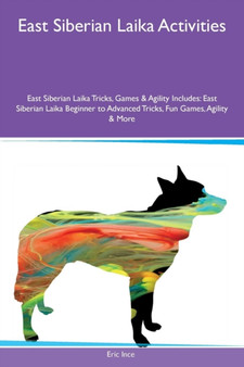 East Siberian Laika Activities East Siberian Laika Tricks, Games & Agility Includes : East Siberian Laika Beginner to Advanced Tricks, Fun Games, Agility & More