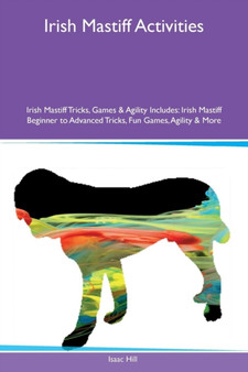 Irish Mastiff Activities Irish Mastiff Tricks, Games & Agility Includes : Irish Mastiff Beginner to Advanced Tricks, Fun Games, Agility & More