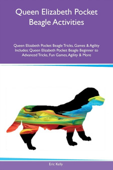 Queen Elizabeth Pocket Beagle Activities Queen Elizabeth Pocket Beagle Tricks, Games & Agility Includes : Queen Elizabeth Pocket Beagle Beginner to Advanced Tricks, Fun Games, Agility & More