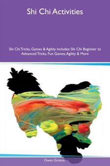 Shi Chi Activities Shi Chi Tricks, Games & Agility Includes : Shi Chi Beginner to Advanced Tricks, Fun Games, Agility & More