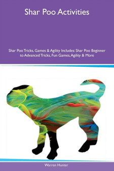 Shar Poo Activities Shar Poo Tricks, Games & Agility Includes : Shar Poo Beginner to Advanced Tricks, Fun Games, Agility & More