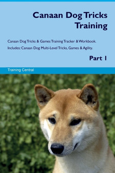 Canaan Dog Tricks Training Canaan Dog Tricks & Games Training Tracker & Workbook. Includes : Canaan Dog Multi-Level Tricks, Games & Agility. Part 1