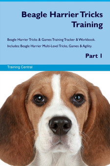 Beagle Harrier Tricks Training Beagle Harrier Tricks & Games Training Tracker & Workbook. Includes : Beagle Harrier Multi-Level Tricks, Games & Agility. Part 1