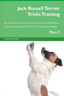 Jack Russell Terrier Tricks Training Jack Russell Terrier Tricks & Games Training Tracker & Workbook. Includes : Jack Russell Terrier Multi-Level Tricks, Games & Agility. Part 2