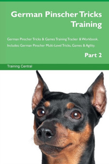 German Pinscher Tricks Training German Pinscher Tricks & Games Training Tracker & Workbook. Includes : German Pinscher Multi-Level Tricks, Games & Agility. Part 2