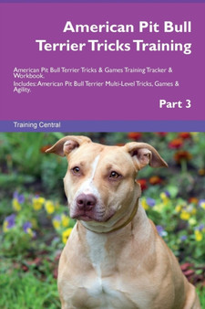 American Pit Bull Terrier Tricks Training American Pit Bull Terrier Tricks & Games Training Tracker & Workbook. Includes : American Pit Bull Terrier Multi-Level Tricks, Games & Agility. Part 3