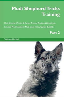 Mudi Shepherd Tricks Training Mudi Shepherd Tricks & Games Training Tracker & Workbook. Includes : Mudi Shepherd Multi-Level Tricks, Games & Agility. Part 2