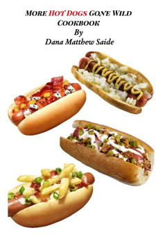 More Hot Dogs Gone Wild Cookbook by Dana Saide - Paperback