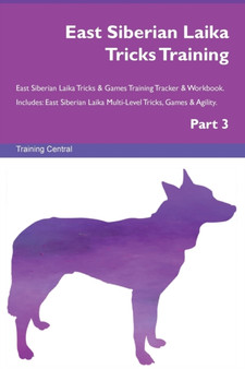 East Siberian Laika Tricks Training East Siberian Laika Tricks & Games Training Tracker & Workbook. Includes : East Siberian Laika Multi-Level Tricks, Games & Agility. Part 3