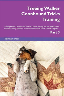 Treeing Walker Coonhound Tricks Training Treeing Walker Coonhound Tricks & Games Training Tracker & Workbook. Includes : Treeing Walker Coonhound Multi-Level Tricks, Games & Agility. Part 3