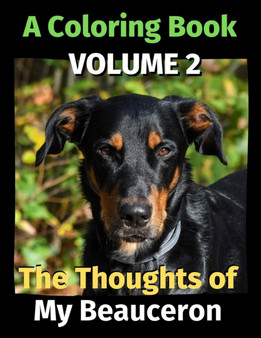 The Thoughts of My Beauceron : A Coloring Book Volume 2