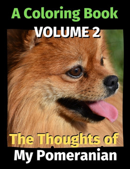 The Thoughts of My Pomeranian : A Coloring Book Volume 2
