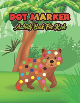 Dot Marker Activity Book For Kids : Animal: A Dot Markers Coloring Book For Toddlers, Preschools And Kindergarteners, Cute Gift Ideas For Kids Who Loves Animal
