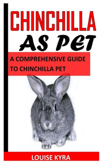 Chinchilla as Pet : A Comprehensive Guide to Chinchilla Pet