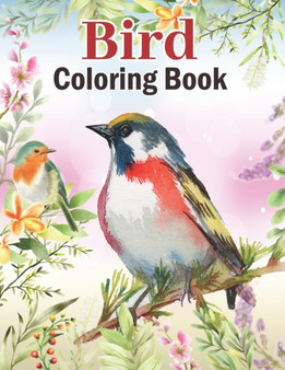 Bird Coloring Book : Realistic Flowers and Birds Design Activity Coloring Book for Song Birds Lover - Beautiful Birds Coloring Book for Adults, Tropical Birds Activity Book Gift Ideas