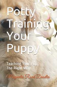 Potty Training Your Puppy : Teaching Your Pup The Right Way