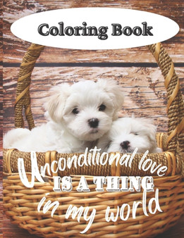 Unconditional Love is a thing in my world : Dog Coloring Book for Relaxation