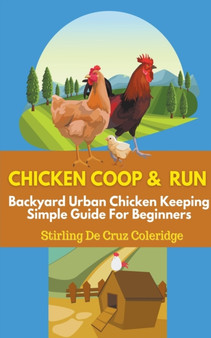 Chicken Coop and Run : Chicken Keeping For Beginners