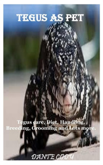 Tegus as Pet : Tegus care, Diet, Handling, Breeding, Grooming and Lots more.