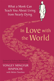 In Love with the World : What a Monk Can Teach You About Living from Nearly Dying