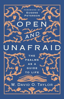 Open and Unafraid : The Psalms as a Guide to Life