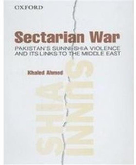 Sectarian War : Pakistan's Sunni-Shia Violence and its links to the Middle East