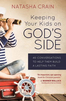 Keeping Your Kids on God's Side : 40 Conversations to Help Them Build a Lasting Faith