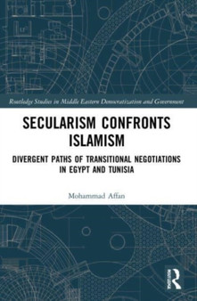 Secularism Confronts Islamism : Divergent Paths of Transitional Negotiations in Egypt and Tunisia