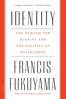 Identity : The Demand for Dignity and the Politics of Resentment