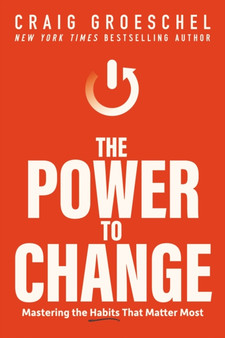 The Power to Change : Mastering the Habits That Matter Most