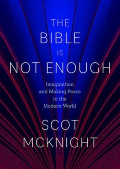 The Bible Is Not Enough : Imagination and Making Peace in the Modern World