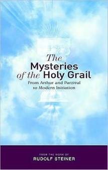 The Mysteries of the Holy Grail : from Arthur and Parzival to Modern Initiation