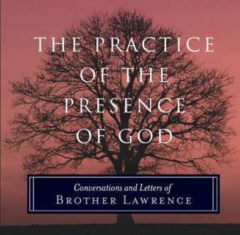 The Practice of the Presence of God : Conversations and Letters of Brother Lawrence