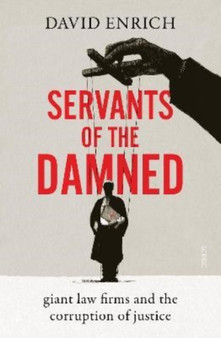 Servants of the Damned : giant law firms and the corruption of justice