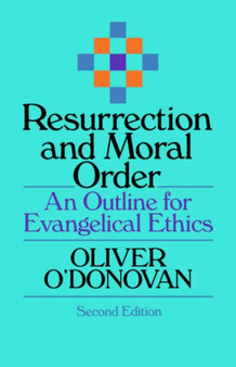 Resurrection and Moral Order : An Outline Of Evangelical Ethics