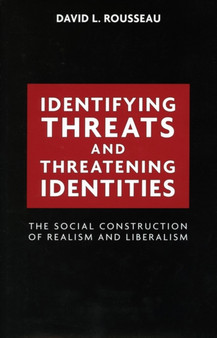 Identifying Threats and Threatening Identities : The Social Construction of Realism and Liberalism