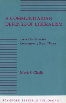A Communitarian Defense of Liberalism : Emile Durkheim and Contemporary Social Theory