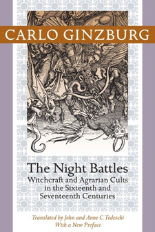 The Night Battles : Witchcraft and Agrarian Cults in the Sixteenth and Seventeenth Centuries