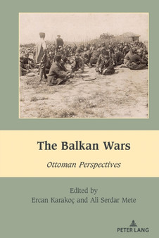 The Balkan Wars : Ottoman Perspectives : 6