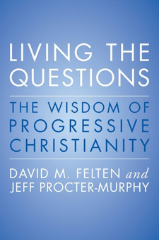 Living the Questions : The Wisdom of Progressive Christianity