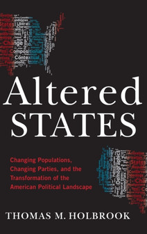Altered States : Changing Populations, Changing Parties, and the Transformation of the American Political Landscape