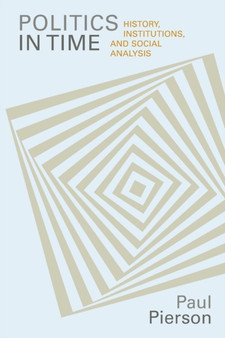 Politics in Time : History, Institutions, and Social Analysis