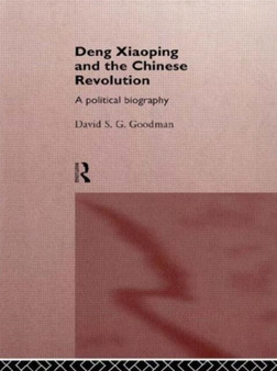 Deng Xiaoping and the Chinese Revolution : A Political Biography