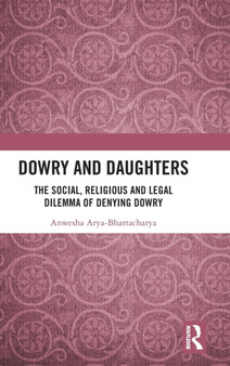 Dowry and Daughters : The Social, Religious and Legal Dilemma of Denying Dowry